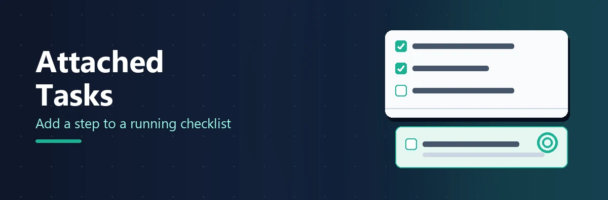 Attached Tasks: Add a Step to a Running Checklist Without Editing the Template