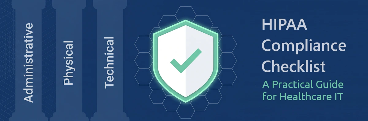 HIPAA Compliance Checklist: A Practical Guide for Healthcare IT
