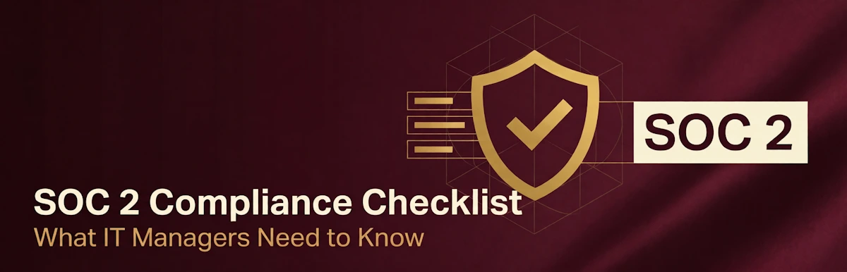 SOC 2 Compliance Checklist: What IT Managers Need to Know