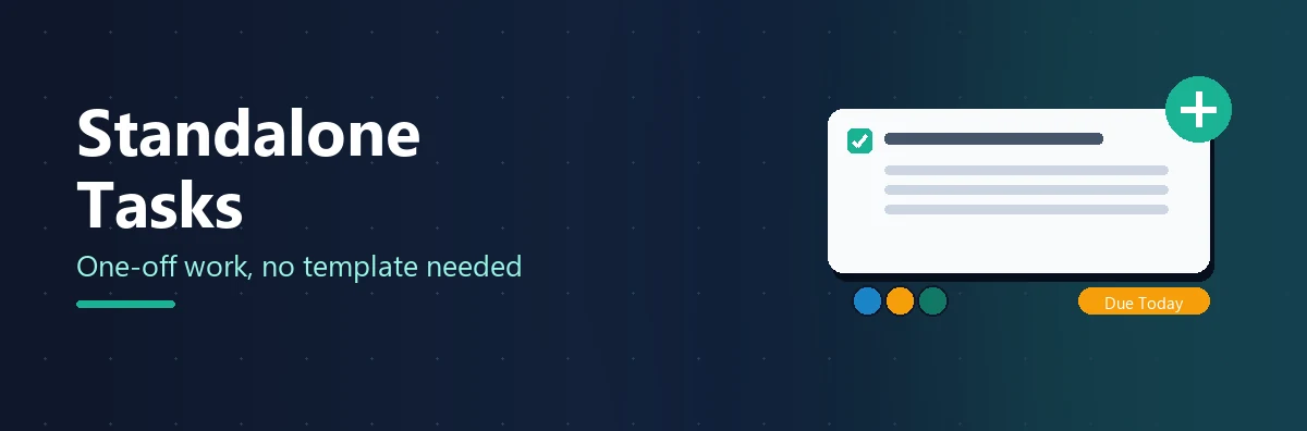 Standalone Tasks: One-Off Work Without Building a Template